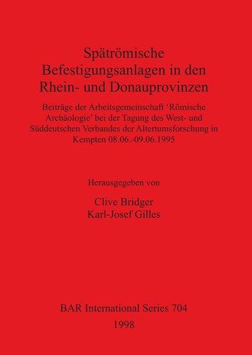 Spätrömische Befestigungsanlagen in den Rhein- und Donauprovinzen: Beiträge der Arbeitsgemeinschaft 'Römische Archäologie' bei der Tagung des West- und Süddeutschen Verbandes der Altertumsforschung in Kempten 08.06.-09.06.1995