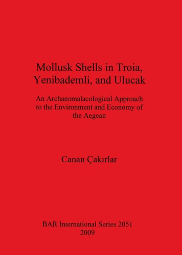 Mollusk Shells in Troia, Yenibademli, and Ulucak: An Archaeomalacological Approach to the Environment and Economy of the Aegean