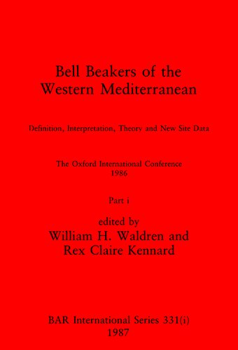 Bell Beakers of the Western Mediterranean, Parts i and ii: Definition, Interpretation, Theory and New Site Data. The Oxford International Conference 1986