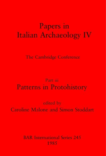 Papers in Italian Archaeology IV: The Cambridge Conference. Part iii: Patterns in Protohistory