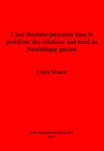 L'axe rhodano-jurassien dans le problème des relations sud-nord au Néolithique ancien
