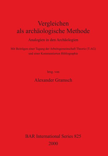 Vergleichen als archäologische Methode: Analogien in den Archäologien - Mit Beiträgen einer Tagung der Arbeitsgemeinschaft Theorie (T-AG) und einer Kommentierten Bibliographie