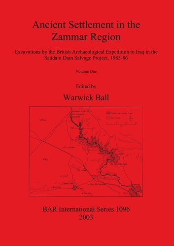 Ancient Settlement in the Zammar Region: Excavations by the British Archaeological Expedition to Iraq in the Saddam Dam Salvage Project 1985-86: Volume I: Introduction and Overview. Excavations at Siyana Ulya, Khirbet Shireena, Khirbet Karhasan, Seh Qubba, Tell Gir Matbakh and Tell Shelgiyya, and other recorded sites