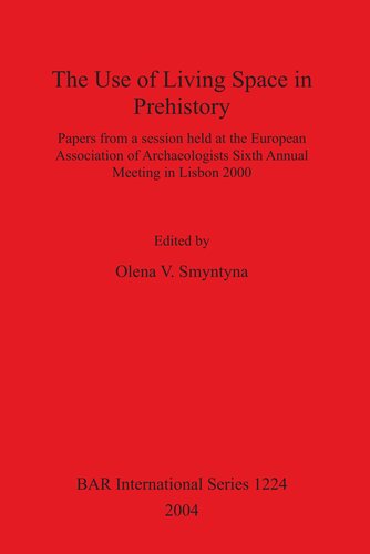 The Use of Living Space in Prehistory: Papers from a session held at the European Association of Archaeologists Sixth Annual Meeting in Lisbon 2000