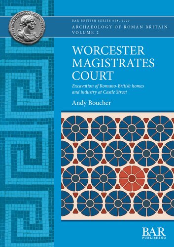 Worcester Magistrates Court: Excavation of Romano-British homes and industry at Castle Street
