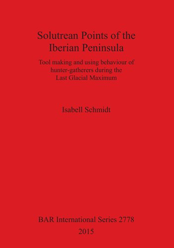 Solutrean Points of the Iberian Peninsula: Tool making and using behaviour of hunter-gatherers during the Last Glacial Maximum