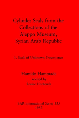 Cylinder Seals from the Collections of the Aleppo Museum, Syrian Arab Republic: 1. Seals of Unknown Provenience