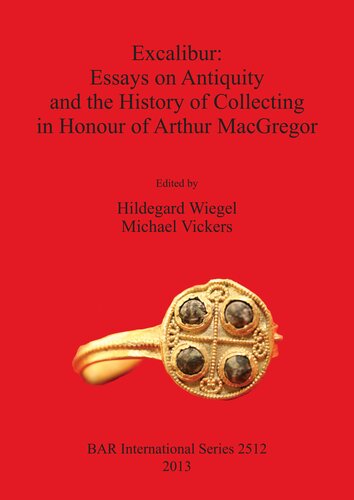 Excalibur: Essays on Antiquity and the History of Collecting in Honour of Arthur MacGregor