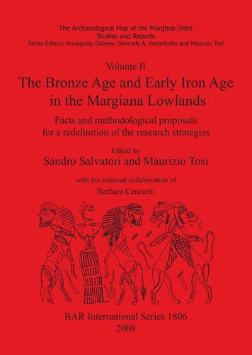Volume II. The Bronze Age and Early Iron Age in the Margiana Lowlands: Facts and methodological proposals for a redefinition of the research strategies