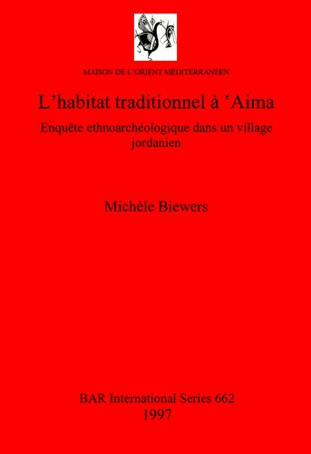 L'habitat traditionnel à 'Aima: Enquête ethnoarchéologique dans un village jordanien