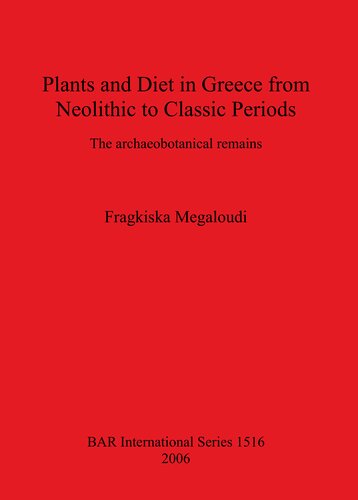 Plants and Diet in Greece from Neolithic to Classic Periods: The archaeobotanical remains