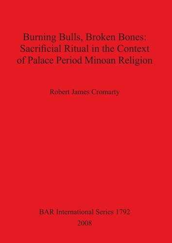 Burning Bulls, Broken Bones: Sacrificial Ritual in the Context of Palace Period Minoan Religion