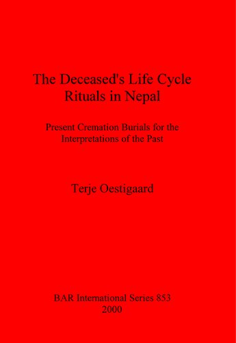 The Deceased's Life Cycle Rituals in Nepal: Present Cremation Burials for the Interpretations of the Past