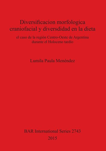 Diversificacion morfologica craniofacial y diversdidad en la dieta: el caso de la región Centro-Oeste de Argentina durante el Holoceno tardío