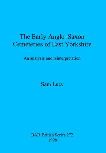 The Early Anglo-Saxon Cemeteries of East Yorkshire: An analysis and reinterpretation