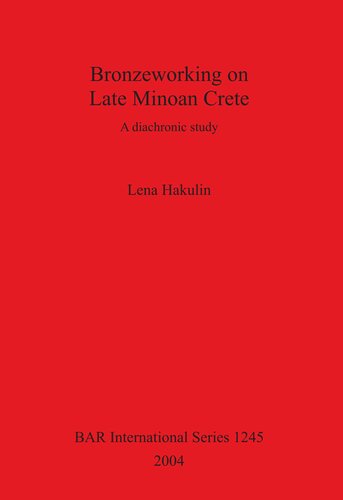 Bronzeworking on Late Minoan Crete: A diachronic study