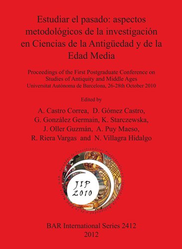 Estudiar el pasado: aspectos metodológicos de la investigación en Ciencias de la Antigüedad y de la Edad Media: Proceedings of the First Postgraduate Conference on Studies of Antiquity and Middle Ages Universitat Autònoma de Barcelona, 26-28th October 2010