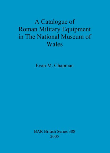 A Catalogue of Roman Military Equipment in The National Museum of Wales