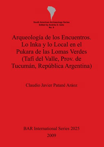 Arqueología de los Encuentros. Lo Inka y lo Local en el Pukara de las Lomas Verdes (Tafí del Valle, Prov. de Tucumán, República Argentina)