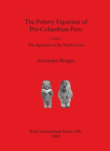 The Pottery Figurines of Pre-Columbian Peru: Volume I: The figurines of the North Coast