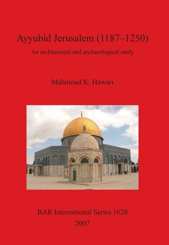 Ayyubid Jerusalem (1187–1250): An architectural and archaeological study