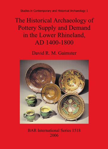 The Historical Archaeology of Pottery Supply and Demand in the Lower Rhineland, AD 1400-1800: An archaeological study of ceramic production, distribution and use in the city of Duisburg and its hinterland