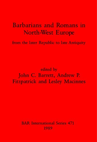 Barbarians and Romans in North-west Europe: From the Later Republic to Late Antiquity
