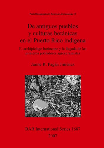 De antiguos pueblos y culturas botánicas en el Puerto Rico indígena: El archipiélago borincano y la llegada de los primeros pobladores agroceramistas