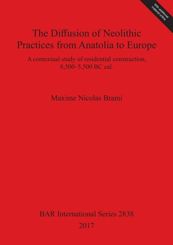 The Diffusion of Neolithic Practices from Anatolia to Europe: A contextual study of residential construction, 8,500–5,500 BC cal.