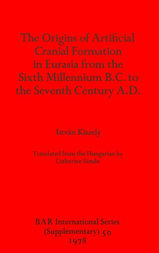 The Origins of Artificial Cranial Formation in Eurasia from theSixth Millennium B.C. to the Seventh Century A.D.