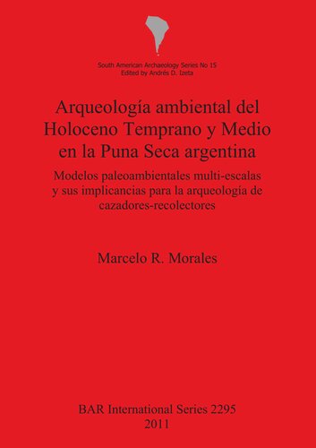 Arqueología ambiental del Holoceno Temprano y Medio en la Puna Seca argentina: Modelos paleoambientales multi-escalas y sus implicancias para la arqueología de cazadores-recolectores