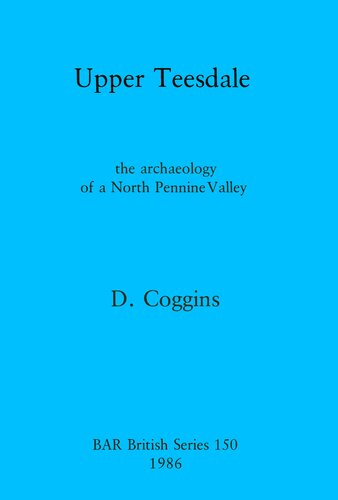 Upper Teesdale: the archaeology of a North Pennine Valley
