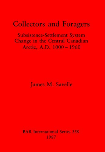 Collectors and Foragers: Subsistence-Settlement System Change in the Central Canadian Arctic, A.D.1000-1960