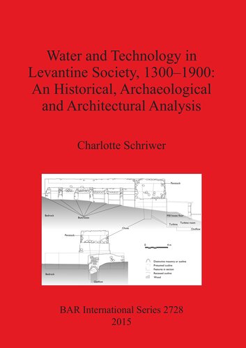 Water and Technology in Levantine Society 1300-1900: An Historical, Archaeological and Architectural Analysis