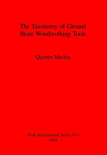 The Taxonomy of Ground Stone Woodworking Tools