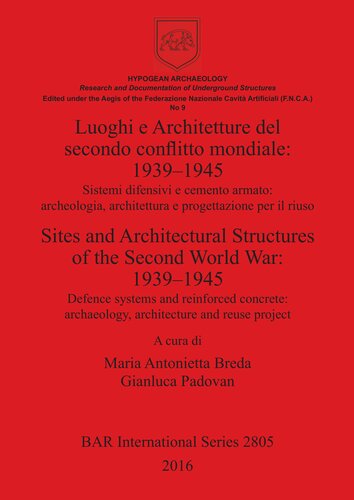 Luoghi e Architetture del secondo conflitto mondiale: 1939–1945 / Sites and Architectural Structures of the Second World War: 1939–1945: Sistemi difensivi e cemento armato: archeologia, architettura e progettazione per il riuso / Defence systems and reinforced concrete: archaeology, architecture and reuse projecte