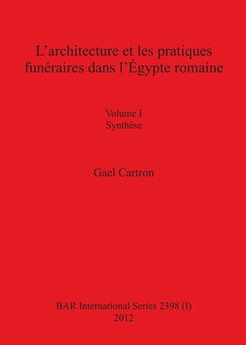 L'architecture et les pratiques funéraires dans l'Égypte romaine: Volume I Synthèse. Volume II Catalogue