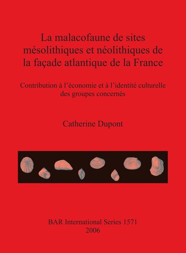 La malacofaune de sites mésolithiques et néolithiques de la façade atlantique de la France: Contribution à l'économie et à l'identité culturelle des groupes concernés