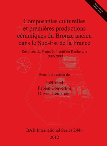 Composantes culturelles et premières productions céramiques du Bronze ancien dans le Sud-Est de la France: Résultats du Projet Collectif de Recherche 1999-2009