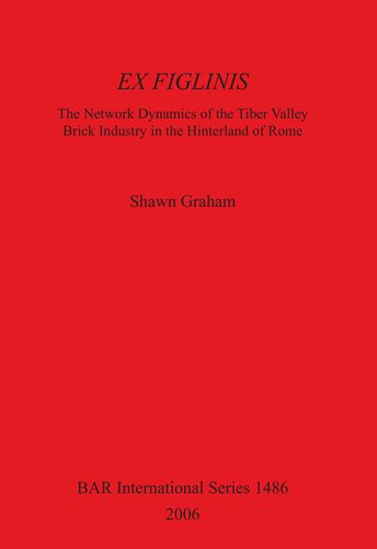 EX FIGLINIS: The Network Dynamics of the Tiber Valley Brick Industry in the Hinterland of Rome