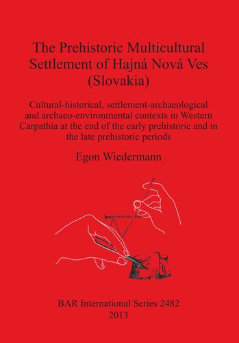 The Prehistoric Multicultural Settlement of Hajná Nová Ves (Slovakia): Cultural-historical, settlement-archaeological and archaeo-environmental contexts in Western Carpathia at the end of the early prehistoric and in the late prehistoric periods