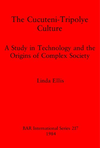 The Cucuteni-Tripolye Culture: A Study in Technology and the Origins of Complex Society