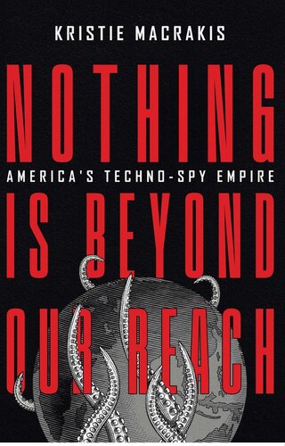 Nothing is Beyond Our Reach: America’s Techno-Spy Empire