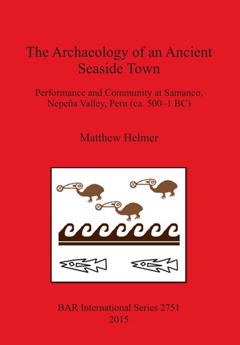 The Archaeology of an Ancient Seaside Town: Performance and Community at Samanco, Nepeña Valley, Peru (ca. 500-1 BC)