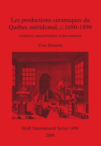 Les productions céramiques du Québec méridional, c. 1680-1890: Analyses, caractérisation et provenances