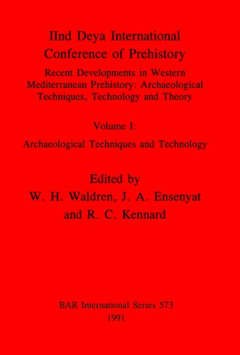 IInd Deya International Conference of Prehistory: Recent Developments in Western Mediterranean Prehistory: Archaeological Techniques, Technology and Theory. Volume I: Archaeological Techniques and Technology