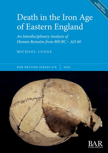Death in the Iron Age of Eastern England: An Interdisciplinary Analysis of Human Remains from 800 BC – AD 60