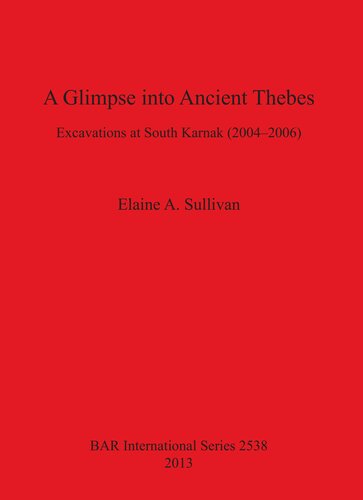 A Glimpse into Ancient Thebes: Excavations at South Karnak (2004-2006)
