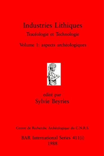 Industries Lithiques, Tome 1 et Tome 2: Tracéologie et Technologie. Tome 1: aspects archéologiques, Tome 2: aspects méthodologiques