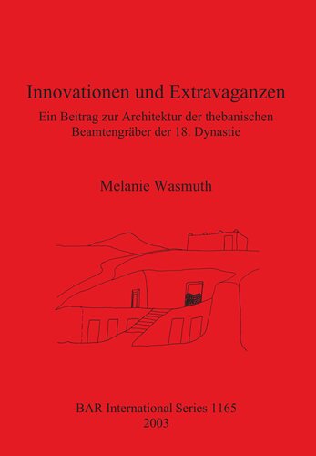 Innovationen und Extravaganzen: Ein Beitrag zur Architektur der thebanischen Beamtengräber der 18. Dynastie
